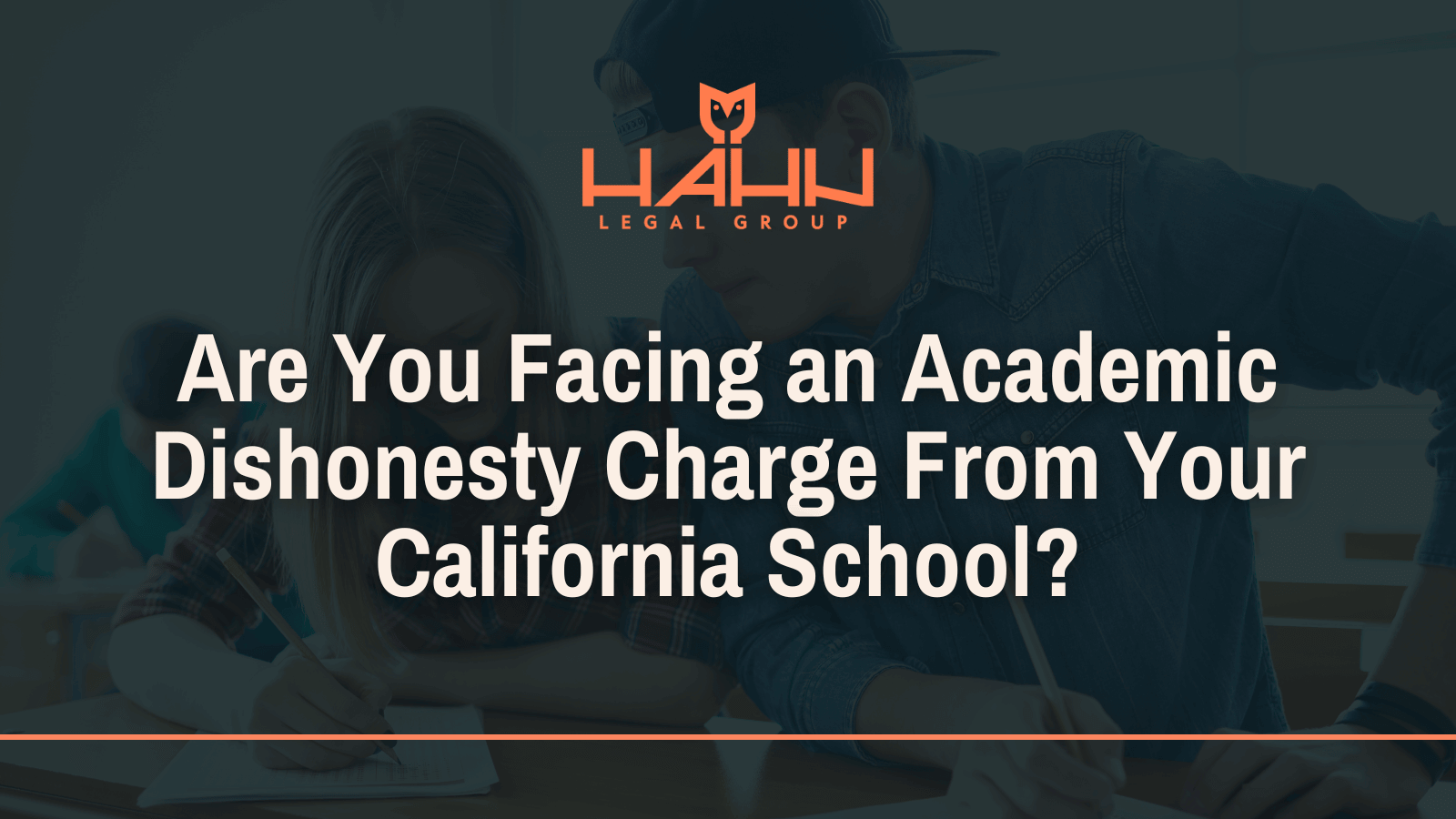 Are You Facing an Academic Dishonesty Charge From Your California School - Hahn Legal Group